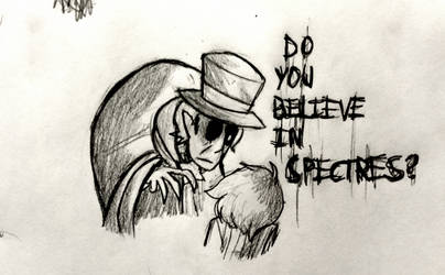 DO YOU BELIEVE IN SPECTRES?