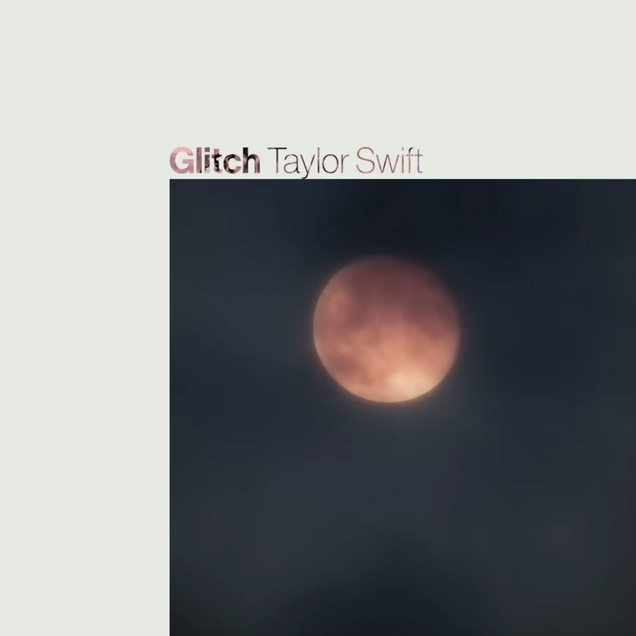 Taylor Swift Glitch album cover art by clubsarah on DeviantArt
