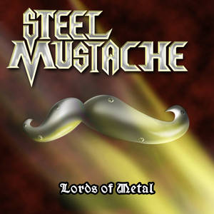 STEEL MUSTACHE - Lords of Metal