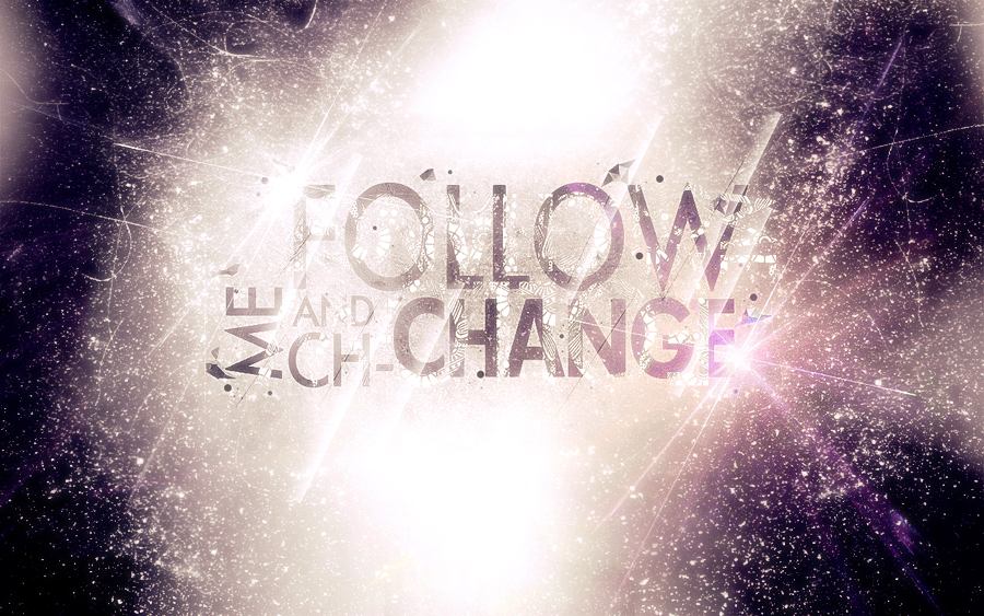 Follow me and Ch-CHANGE