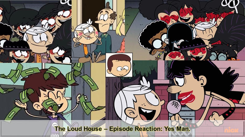 Yes Man The Loud House A Reaction By Justsomeordinarydude On Deviantart 