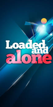 Loaded And Alone