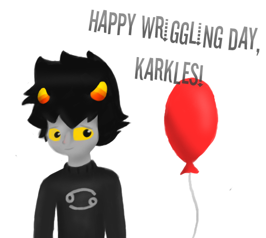 Karkat's wriggling day!