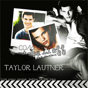 Take it off - Taylor Lautner