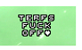 TERFs Fuck Off. (F2U) (Green)