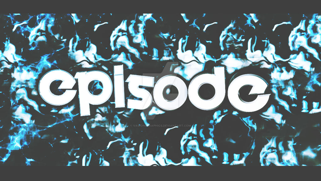 Episode Graphics Episode Graphic by VasionsGraphics on DeviantArt