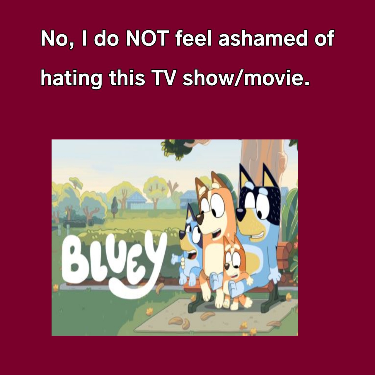 No, I Do not feel ashamed of hating Bluey by Ptbf2002 on DeviantArt