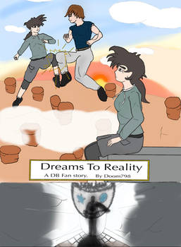 Dreams To Reality, A DB Fan Story,Number 1