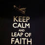 Keep Calm and Leap of Faith