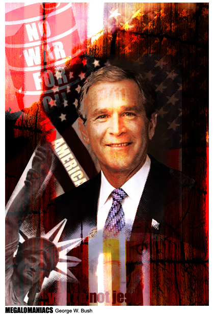 Megalomaniac 2: George W. Bush