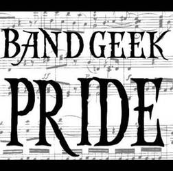 BAND GEEK PRIDE BRO!