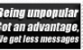 Being unpopular.