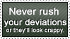 Never rush your deviations by Dinoforms