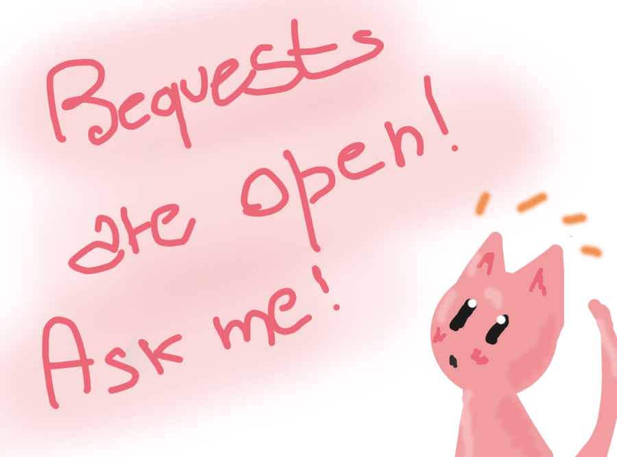 Requests are open!!!!