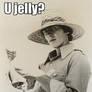 U Know U Jelly...