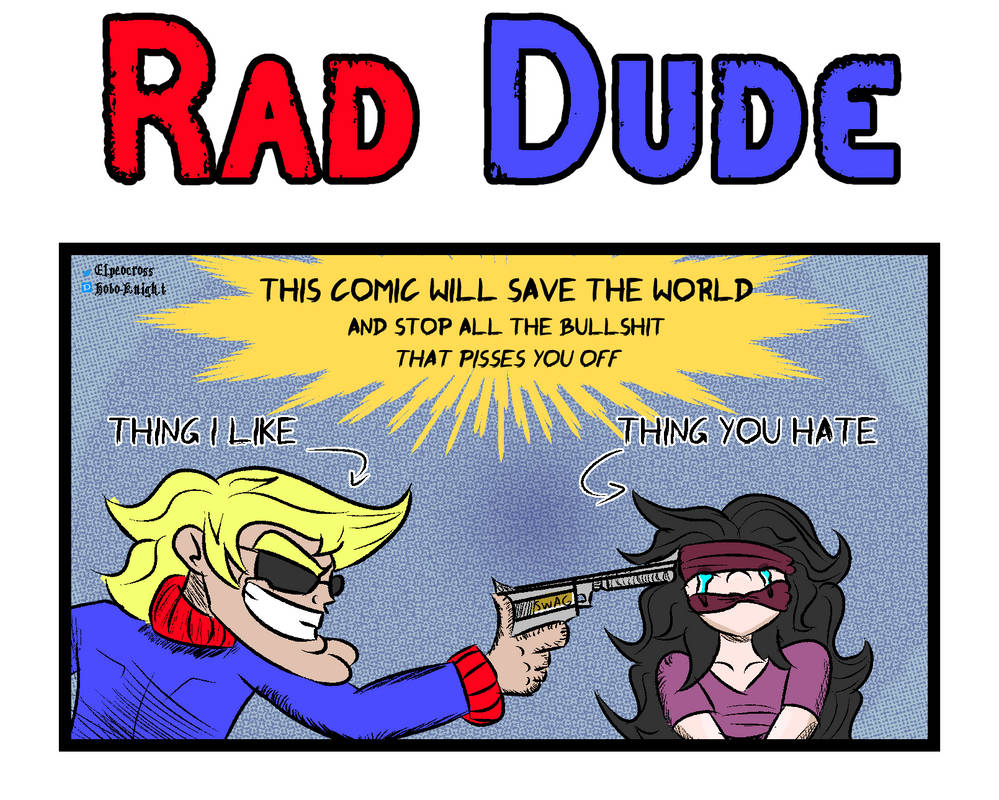 Rad - dude - THIS COMIC WILL SAVE THE WORLD by Elpeocross on DeviantArt