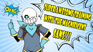 Super Awesome Training With The Magnificent Sans!