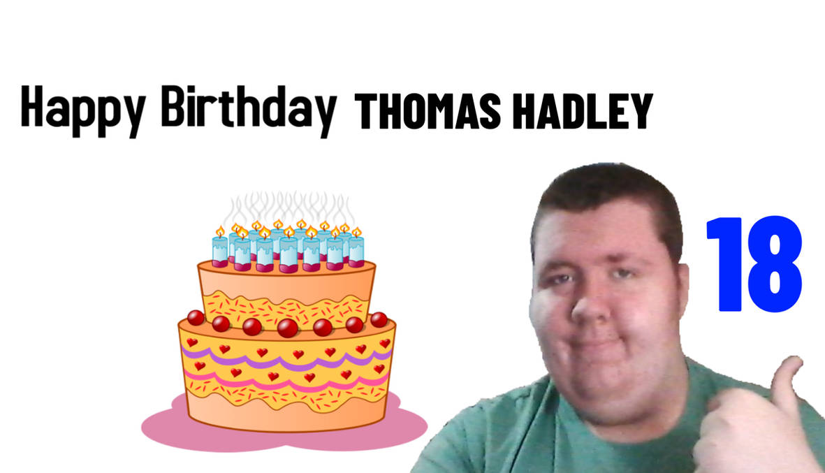 Happy Birthday Thomas Hadley! by Tom17ha on DeviantArt