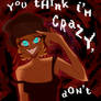 Crazy? I was crazy once