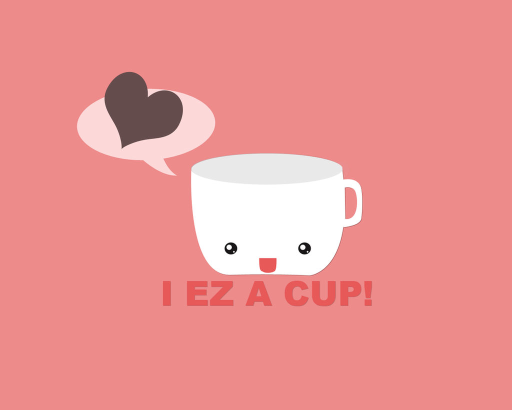 I ez a cup::Wallpaper by Me by Demostheses