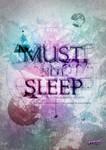 Must Not Sleep by mindstateproductions