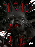 Milk for the Ugly by vesner