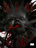 Milk for the Ugly