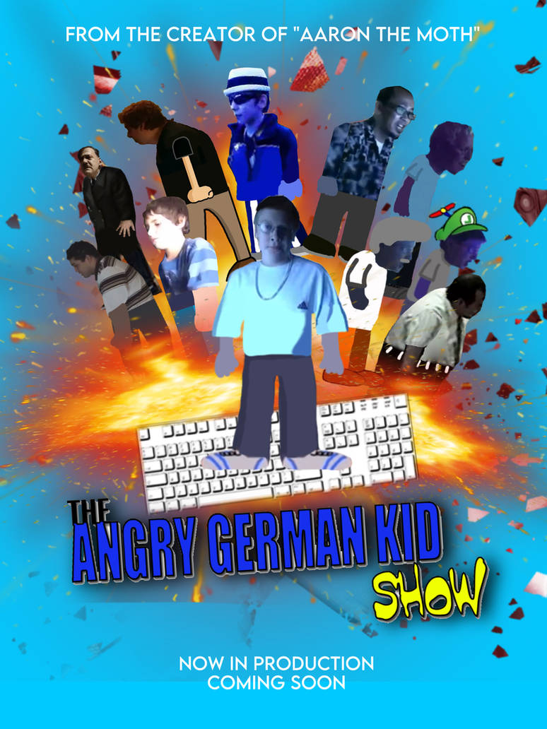 Angry German Kid Raging The Angry German Kid Show (TBA) - Official Poster by AaronZilla2007 on ...