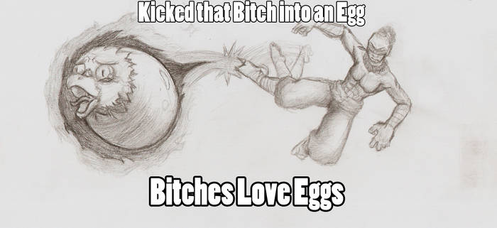 Bitches Love Eggs