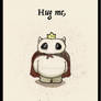 Hug me, I`m cute!