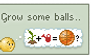 Grow some balls