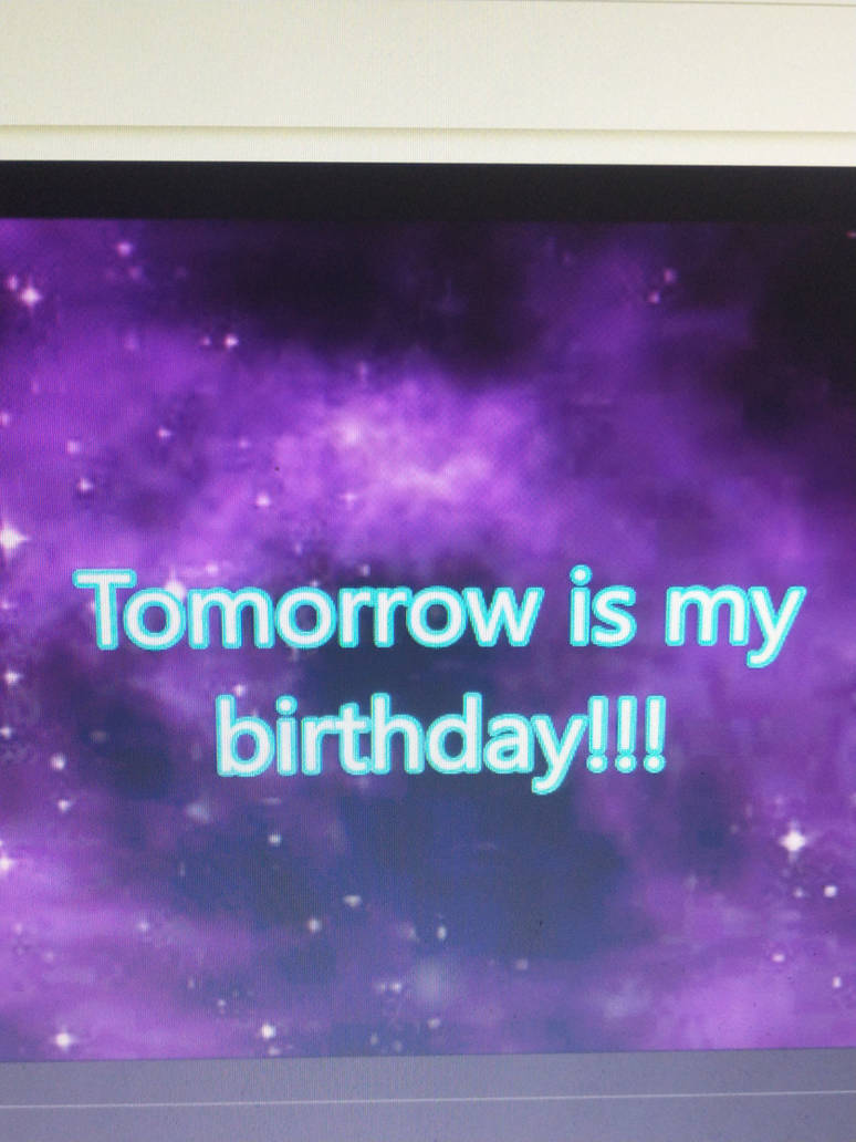 Tomorrow is my birthday. by bgtt44ttt on DeviantArt