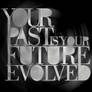 Your past is your future...