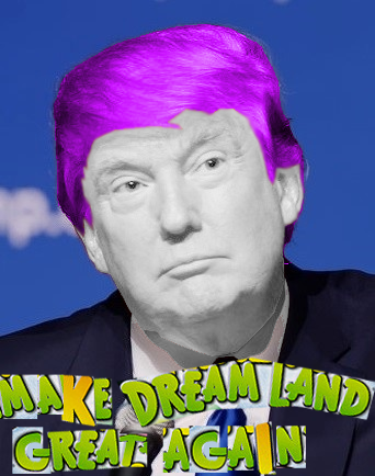 Make Dreamland Great Again