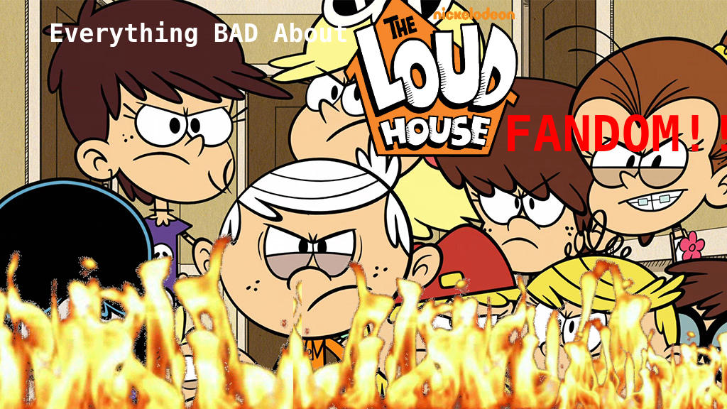 Why I HATE The Loud House Fandom by SuperBlueGuy on DeviantArt