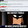 Trolls or idiots?