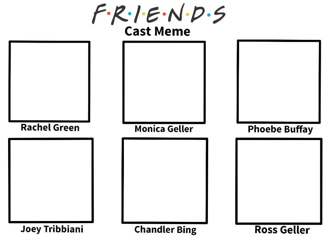 Friends Cast Meme Template by thomastark2004 on DeviantArt