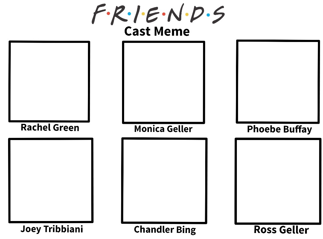 Friends Cast Meme Template by thomastark2004 on DeviantArt