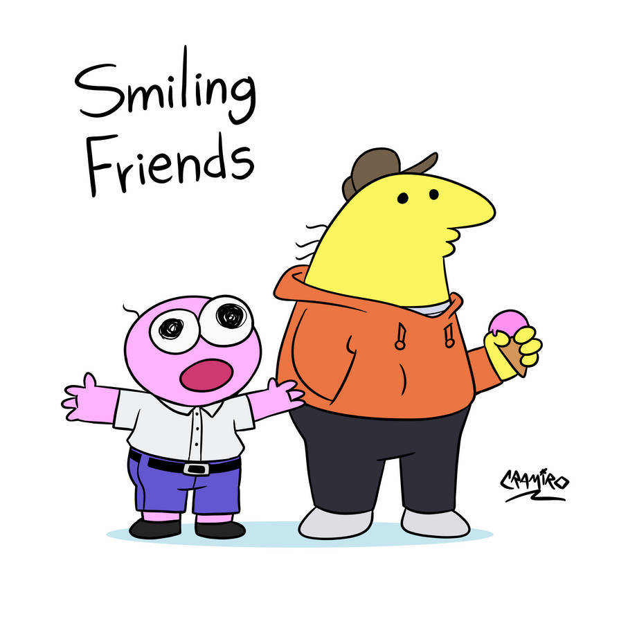 Smiling friends by CramiroStarenn on DeviantArt