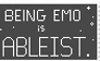 Being EMO is ABLEIST