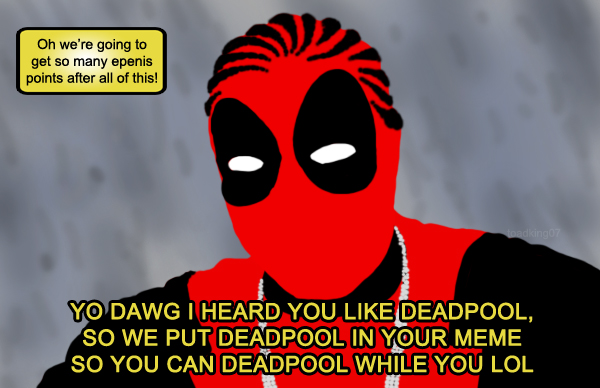 Yo Deadpool Dawg