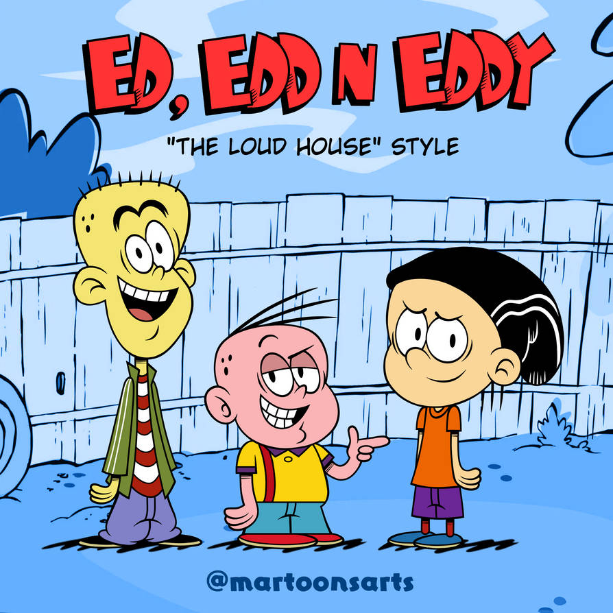 Ed, Edd n Eddy In Loud House Style by martoonsarts on DeviantArt