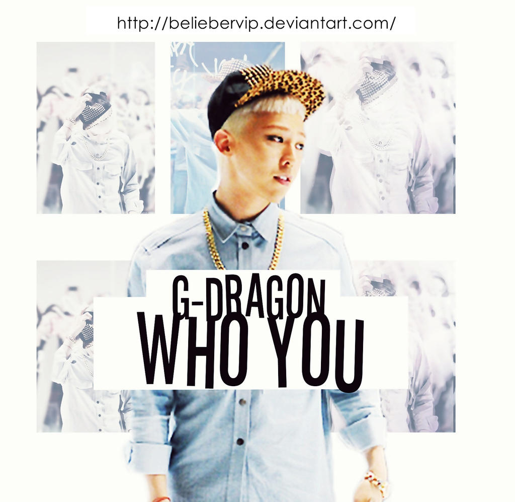 G Dragon Bigbang Edition Who You By Beliebervip On Deviantart