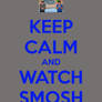 Keep Calm and Watch SMOSH