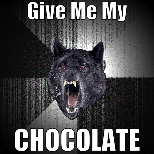 Give Me My CHOCOLATE!!!!!!