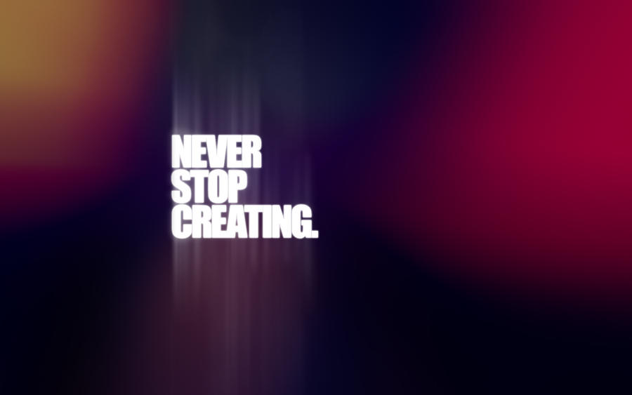 Never Stop Creating. by Hat7 on DeviantArt