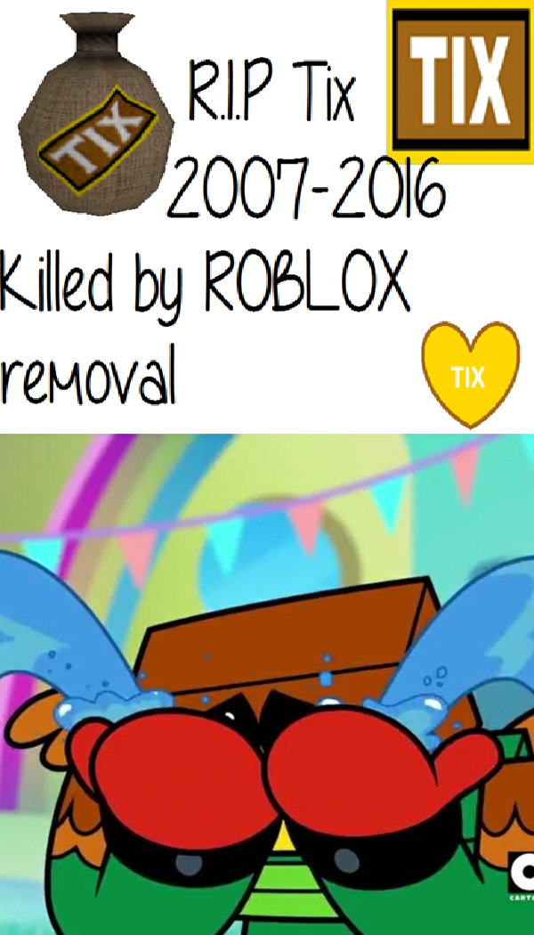 Hawkodile Crying Over Tickets Got Removed By Unikittyfan On - goodbye tix roblox