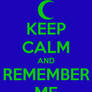 Keep Calm And Remember Me