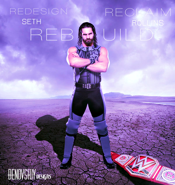 Seth Rollins: Redesign. Rebuild. Reclaim. by Benovskiy on DeviantArt