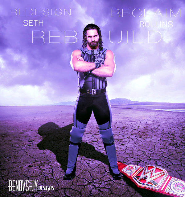 Seth Rollins: Redesign. Rebuild. Reclaim. by Benovskiy on DeviantArt Seth Rollins: Redesign. Rebuild. Reclaim. by Benovskiy on DeviantArt